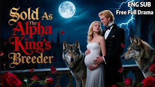 HD FULL🐺💔Her father sold her to the Alpha King—he planned to kill her, but she was his mate💖WEREWOLF