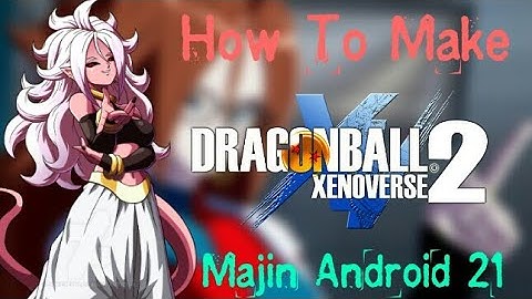 Dragon ball XV2 |How To Make Majin Android 21