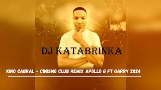 Kino Cabral Cinismo Club Remix Apollo G ft Garry 2024 DJ KATABRINKA Kino Cabral Cinismo Club Remix Apollo G ft Garry 2024 DJ KATABRINKA