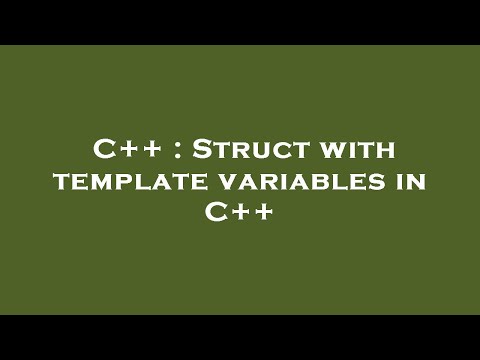 C++ : Struct with template variables in C++