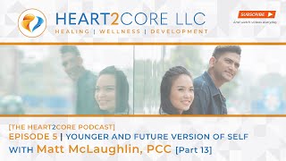 Words for Younger/Future Selves -- Matt McLaughlin of Elustra Coaching | H2C Ep5 [Part 13]