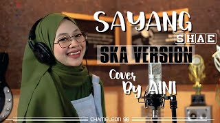 Video thumbnail of "SHAE - SAYANG || SKA ROCKSTEADY COVER BY AINI"