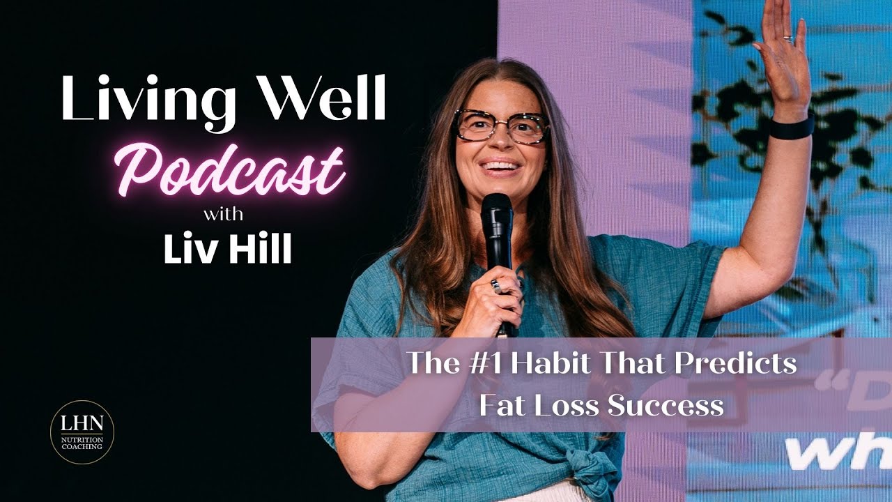 Living Well Podcast - The #1 Habit That PredictsFat Loss Success
