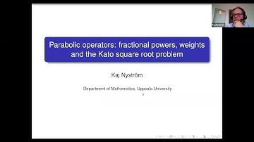Colloquium: Parabolic operators: fractional powers, weights and Kato by Kaj Nyström