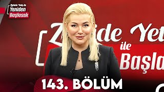 Zahide Yetiş ile Yeniden Başlasak 143. Bölüm (24 Nisan 2024)