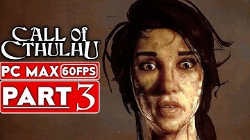 CALL OF CTHULHU Gameplay Walkthrough Part 3 [1080p HD 60FPS PC MAX SETTINGS] - No Commentary
