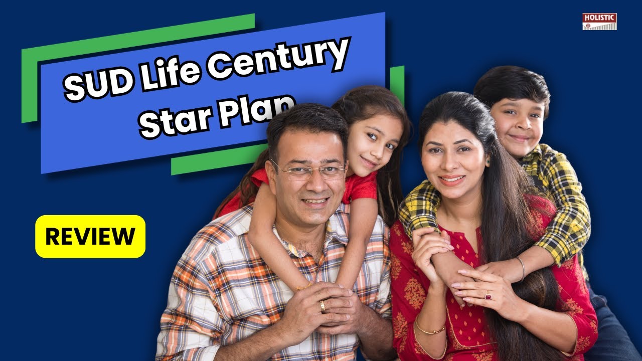 SUD Life Century Star Plan: Good or Bad? An Insightful Review | Holistic Investment