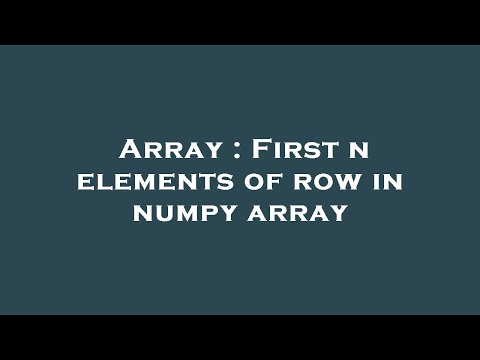 Array : First n elements of row in numpy array