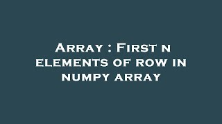 Array : First n elements of row in numpy array