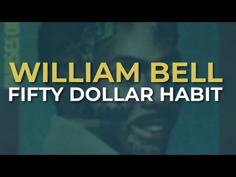 William Bell - Fifty Dollar Habit (Official Audio)