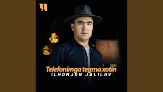 Telefonimga tegma xotin - Ilhomjon Jalilov