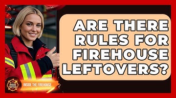 Are There Rules For Firehouse Leftovers? - Inside the Firehouse