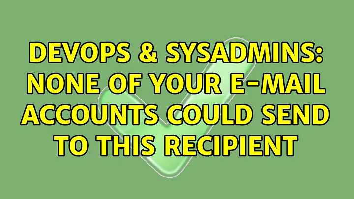 DevOps & SysAdmins: None of your e-mail accounts could send to this recipient