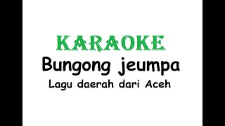 KARAOKE BUNGONG JEUMPA  Lagu Daerah Aceh