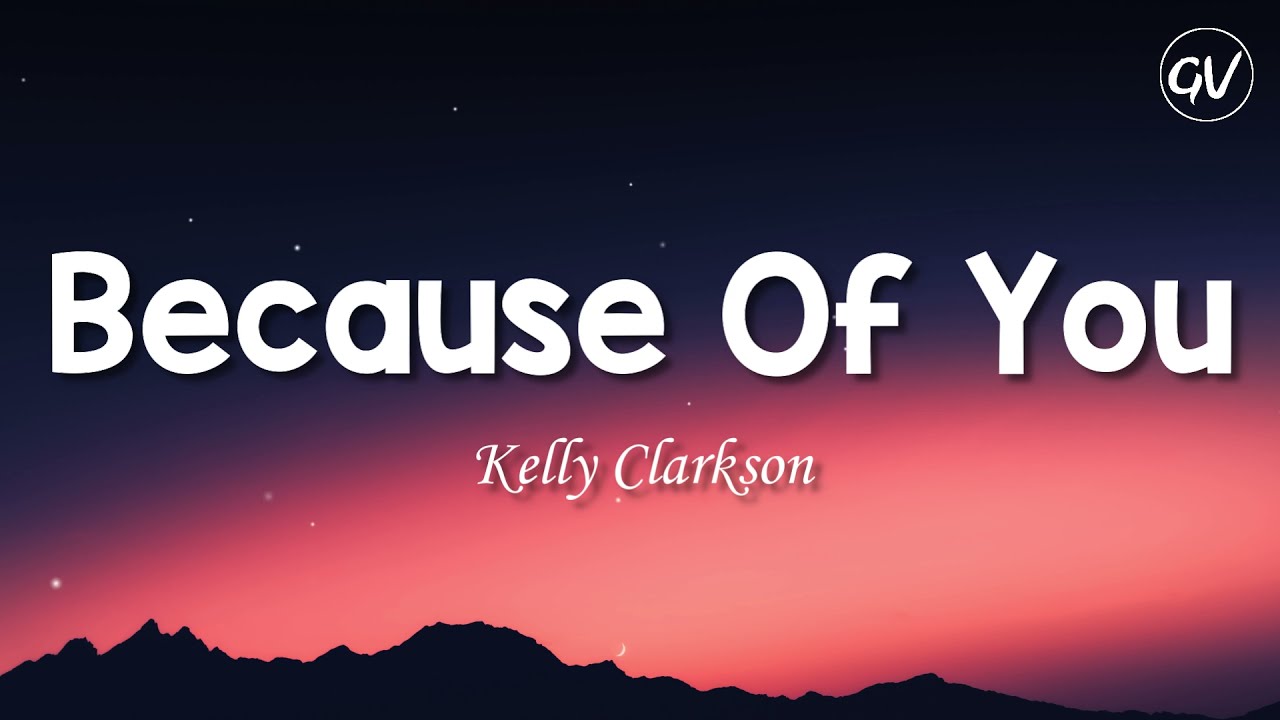 Kelly Clarkson - Because Of You [Lyrics] - YouTube