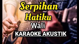 WALI - SERPIHAN HATIKU KARAOKE AKUSTIK