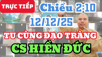 🔴 TRỰC TIẾP: 12/12/25 CHIỀU 2:10 - TU CÙNG ĐẠO TRÀNG CƯ SĨ HIỀN ĐỨC