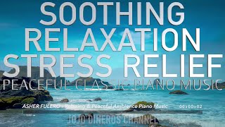 Soothing Relaxation and Stress Relief Peaceful Classic Piano Music