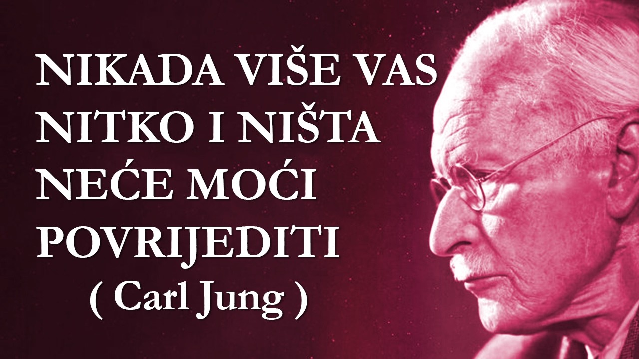Nitko i ništa vas neće moći povrijediti - Carl Jung