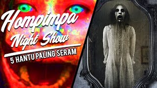 5 HANTU PALING SERAM DI DUNIA - HOMPIMPA NIGHT SHOW