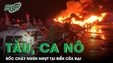 Kinh Hoàng Hiện Trường Hàng Loạt Tàu, Ca Nô Du Lịch Bốc Cháy Tại Bến Cửa Đại | SKĐS