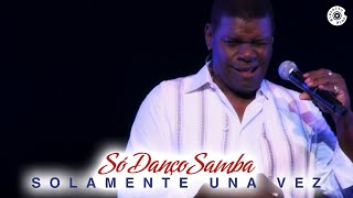 Video thumbnail of "Emílio Santiago | Solamente una vez | Só danço samba "Ao Vivo""
