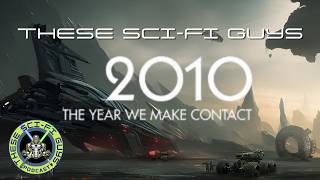 These Sci-Fi Guys: 2010: the year we make contact