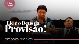 Missionária Zete Alves | Ele é o Deus da Provisão!