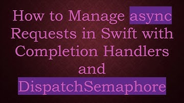 How to Manage async Requests in Swift with Completion Handlers and DispatchSemaphore