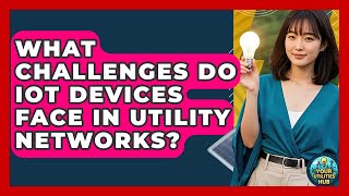 Famous What Challenges Do IoT Devices Face in Utility Networks? - Your Utilities Hub Net Worth