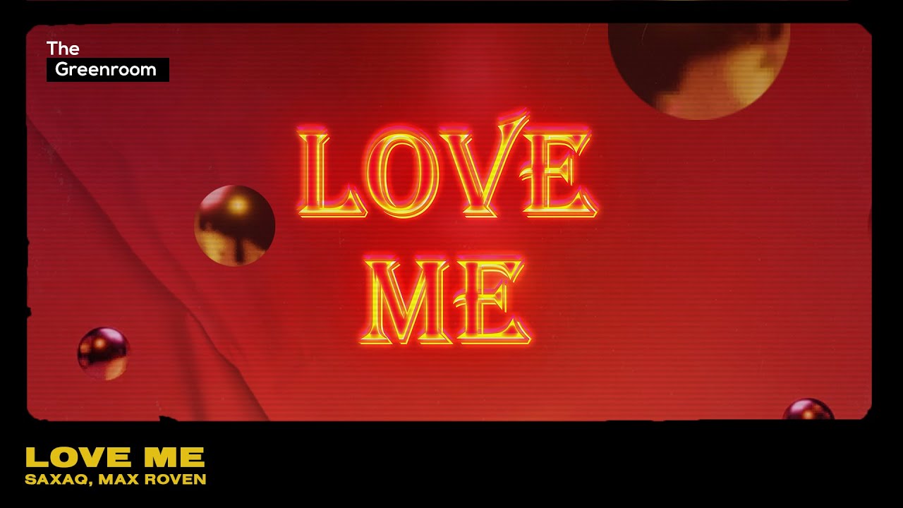 Saxaq, Max Roven - Love Me | The Greenroom [Tech House]