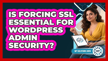 Is Forcing SSL Essential For WordPress Admin Security?