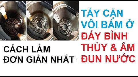 Hướng dẫn cách DỄ nhất để TẨY CẶN VÔI BÁM do sử dụng lâu ngày trong ẤM ĐUN SIÊU TỐC BÌNH THỦY ĐIỆN