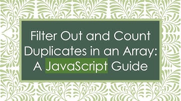 Filter Out and Count Duplicates in an Array: A JavaScript Guide