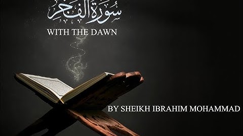 Surah Al-Fajr (The Dawn) lسورة الفجر l Sheikh Ibrahim