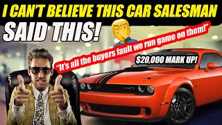 I CAN'T BELIEVE THESE CAR SALESMEN ACTUALLY SAID THIS! THEY'RE MAD AT ME!