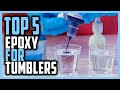 Best Epoxy For Tumblers In 2024 | Top 5 Safe Epoxy For Tumblers