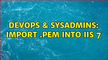 DevOps & SysAdmins: Import .pem into IIS 7
