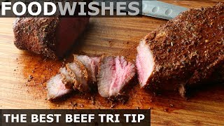 The Best Beef Tri Tip - Roast Beef - Food Wishes