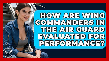 How Are Wing Commanders in the Air Guard Evaluated for Performance? | Air Guard Commanders