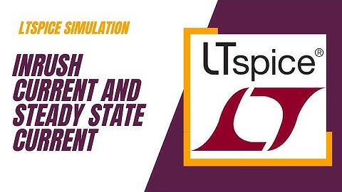 Inrush and steady state current | LTspice tutorials | Circuit basics | How to limit inrush current