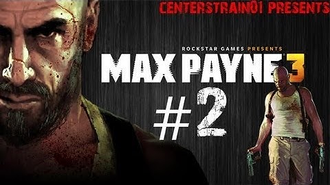 Max Payne 3 - Walkthrough - Chapter 2 - Nothing but the Second Best | CenterStrain01