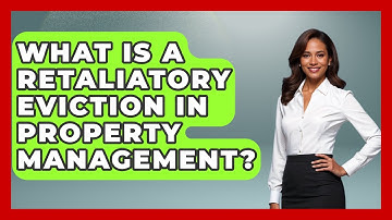 What Is A Retaliatory Eviction In Property Management? - Mastering Property Management