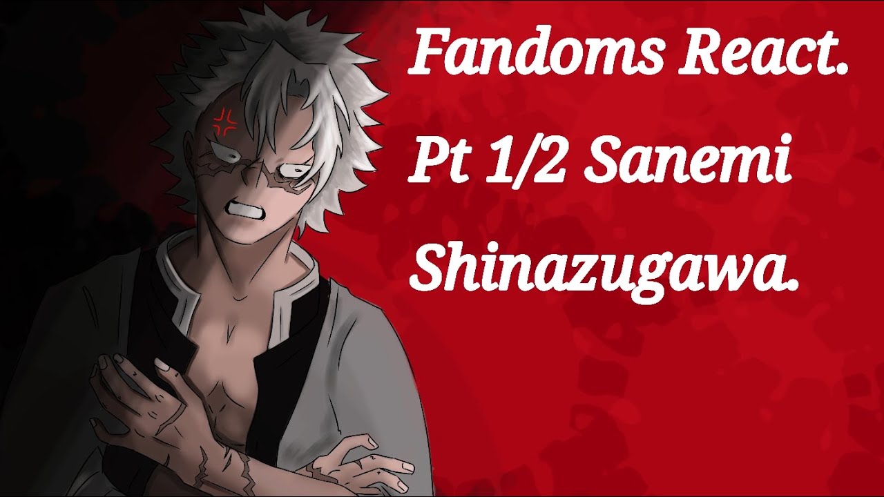 Fandoms react to Sanemi Shinazugawa (Kny) part 1/2