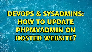 Famous DevOps & SysAdmins: How to update phpmyadmin on hosted website? (3 Solutions!!) Net Worth
