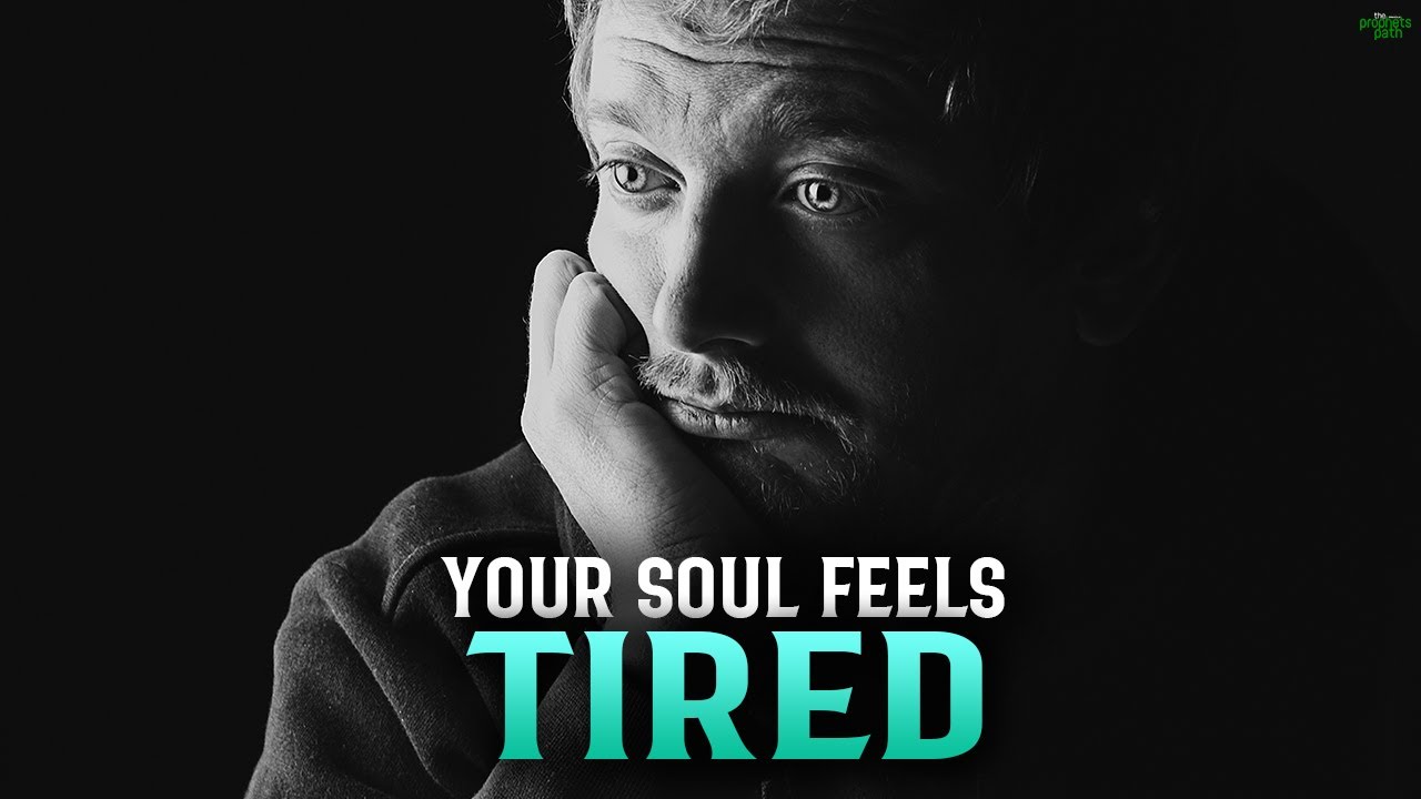 Feel the soul. Tired Soul. Tiredness feels like....