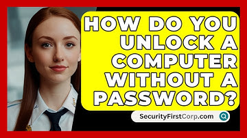 How Do You Unlock A Computer Without A Password? - SecurityFirstCorp.com