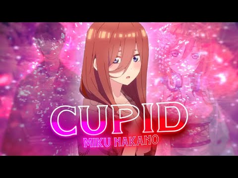 Nakano Miku ❤️ -  Cupid [Edit/AMV]