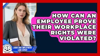 How Can an Employee Prove Their Workplace Rights Were Violated?