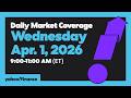 Daily Market Coverage Apr. 1, 2026 9AM-11AM (ET) | Yahoo Finance